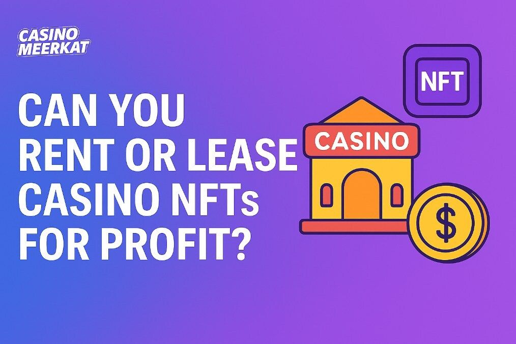 Can You Rent Or Lease Casino NFTs For Profit?