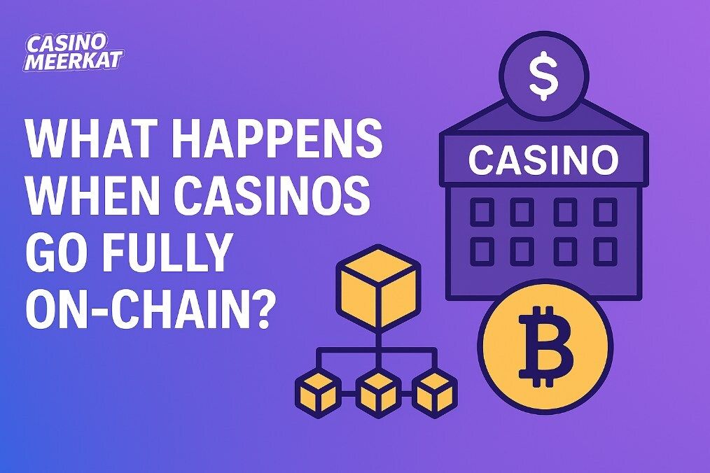 What Happens When Casinos Go Fully On-Chain?